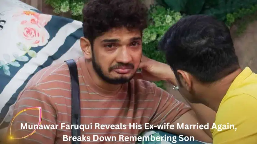 Bigg Boss 17:Munawar Faruqui Reveals His Ex-wife Married Again, Breaks Down Remembering Son