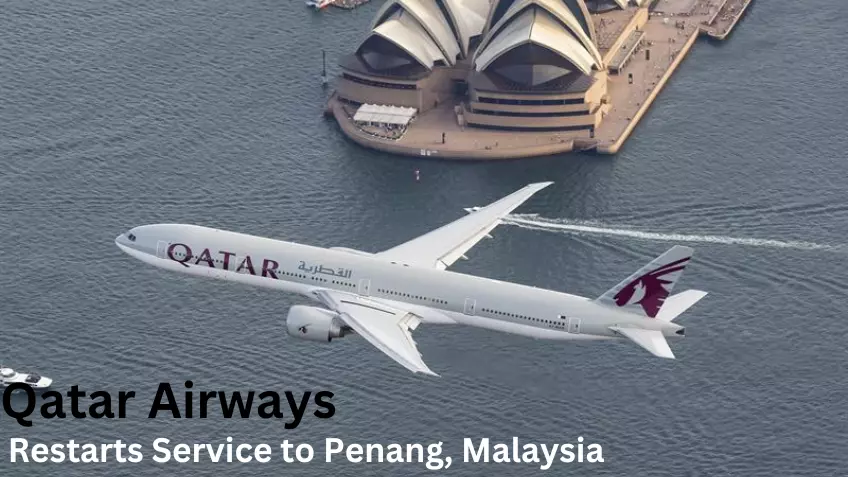 Qatar Airways Resumes Service to Penang Malaysia 10 all you need to know about 7